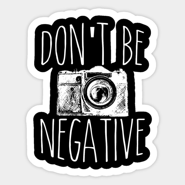 Cute Don't Be Negative Funny Hobby Photography Pun Sticker by theperfectpresents